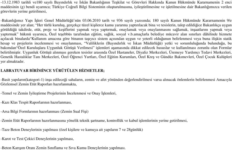 oluşturulmasına, iyileştirilmesine ve işletilmesine dair Bakanlığımızca verilen görevlerin yerine getirilmesi, -Bakanlığımız Yapı İşleri Genel Müdürlüğü nün 03.06.