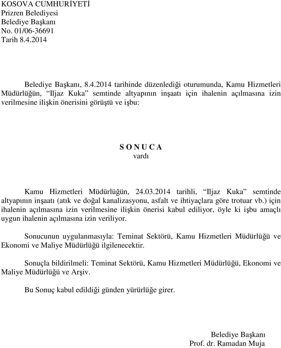 ve işbu: Kamu Hizmetleri Müdürlüğün, 24.03.2014 tarihli, Iljaz Kuka semtinde altyapının inşaatı (atık ve doğal kanalizasyonu, asfalt ve ihtiyaçlara göre trotuar vb.