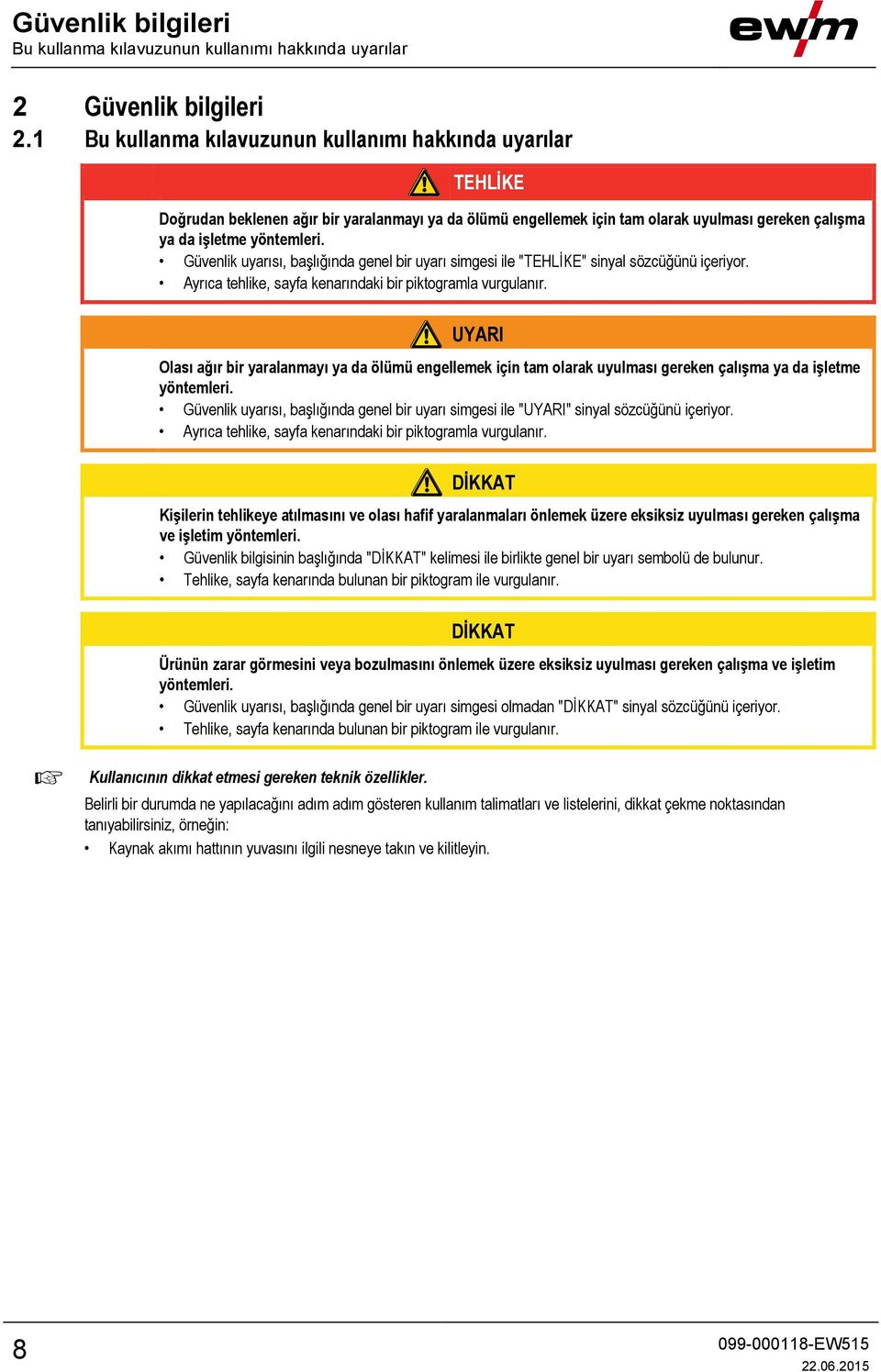 Güvenlik uyarısı, başlığında genel bir uyarı simgesi ile "TEHLİKE" sinyal sözcüğünü içeriyor. Ayrıca tehlike, sayfa kenarındaki bir piktogramla vurgulanır.