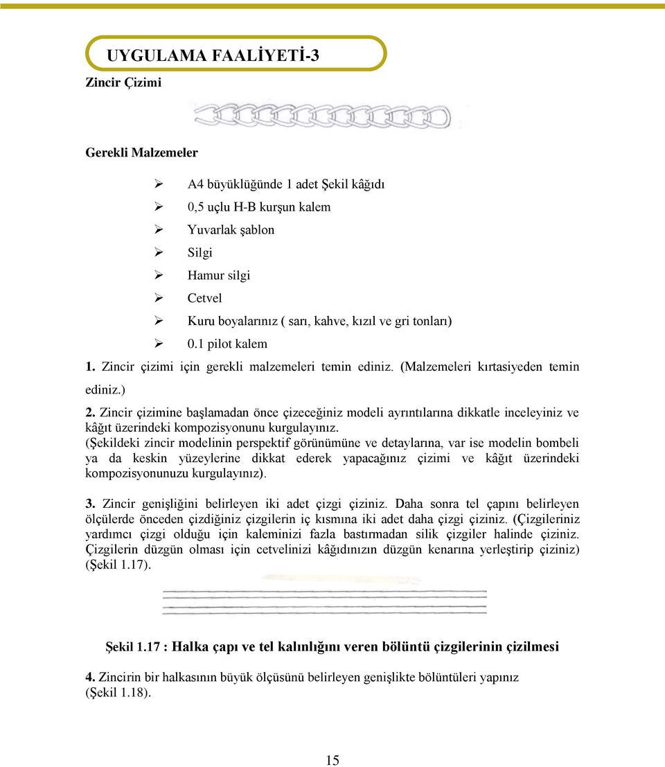 Zincir çizimine baģlamadan önce çizeceğiniz modeli ayrıntılarına dikkatle inceleyiniz ve kâğıt üzerindeki kompozisyonunu kurgulayınız.