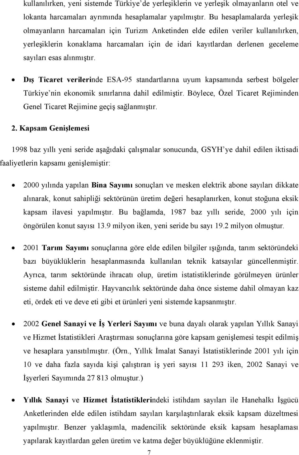 esas alınmıştır. Dış Ticaret verilerinde ESA-95 standartlarına uyum kapsamında serbest bölgeler Türkiye nin ekonomik sınırlarına dahil edilmiştir.