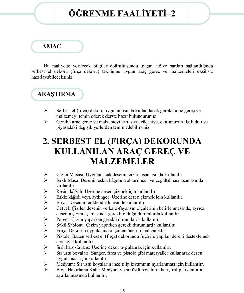 Gerekli araç gereç ve malzemeyi kırtasiye, zücaciye, okulunuzun ilgili dalı ve piyasadaki değişik yerlerden temin edebilirsiniz. 2.