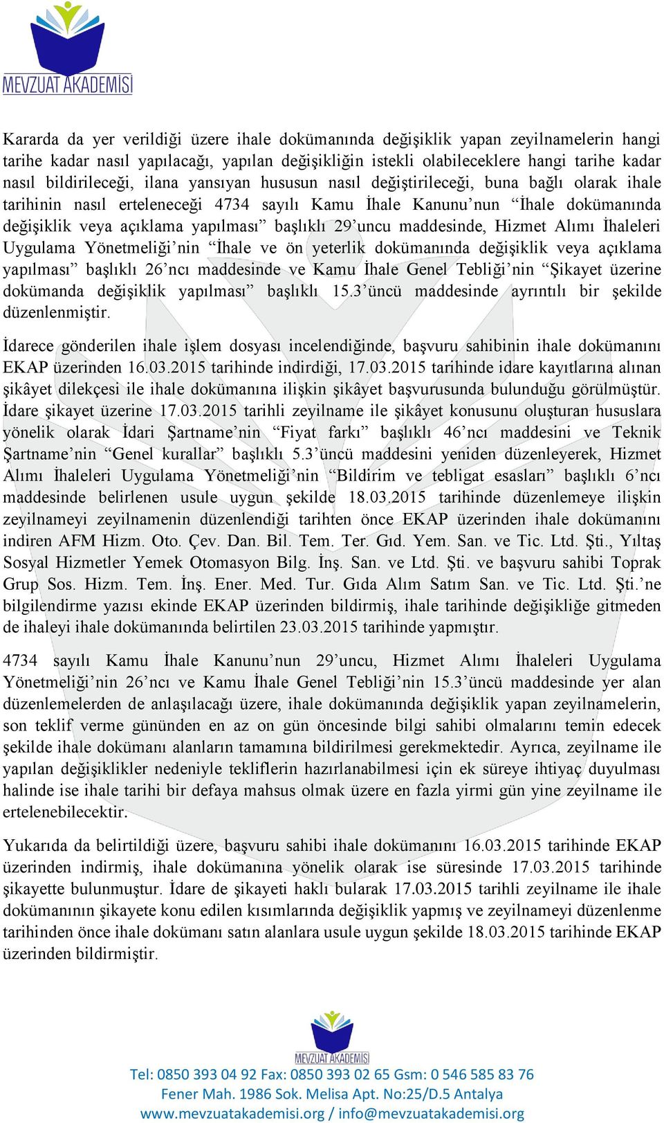 yapılması başlıklı 29 uncu maddesinde, Hizmet Alımı İhaleleri Uygulama Yönetmeliği nin İhale ve ön yeterlik dokümanında değişiklik veya açıklama yapılması başlıklı 26 ncı maddesinde ve Kamu İhale