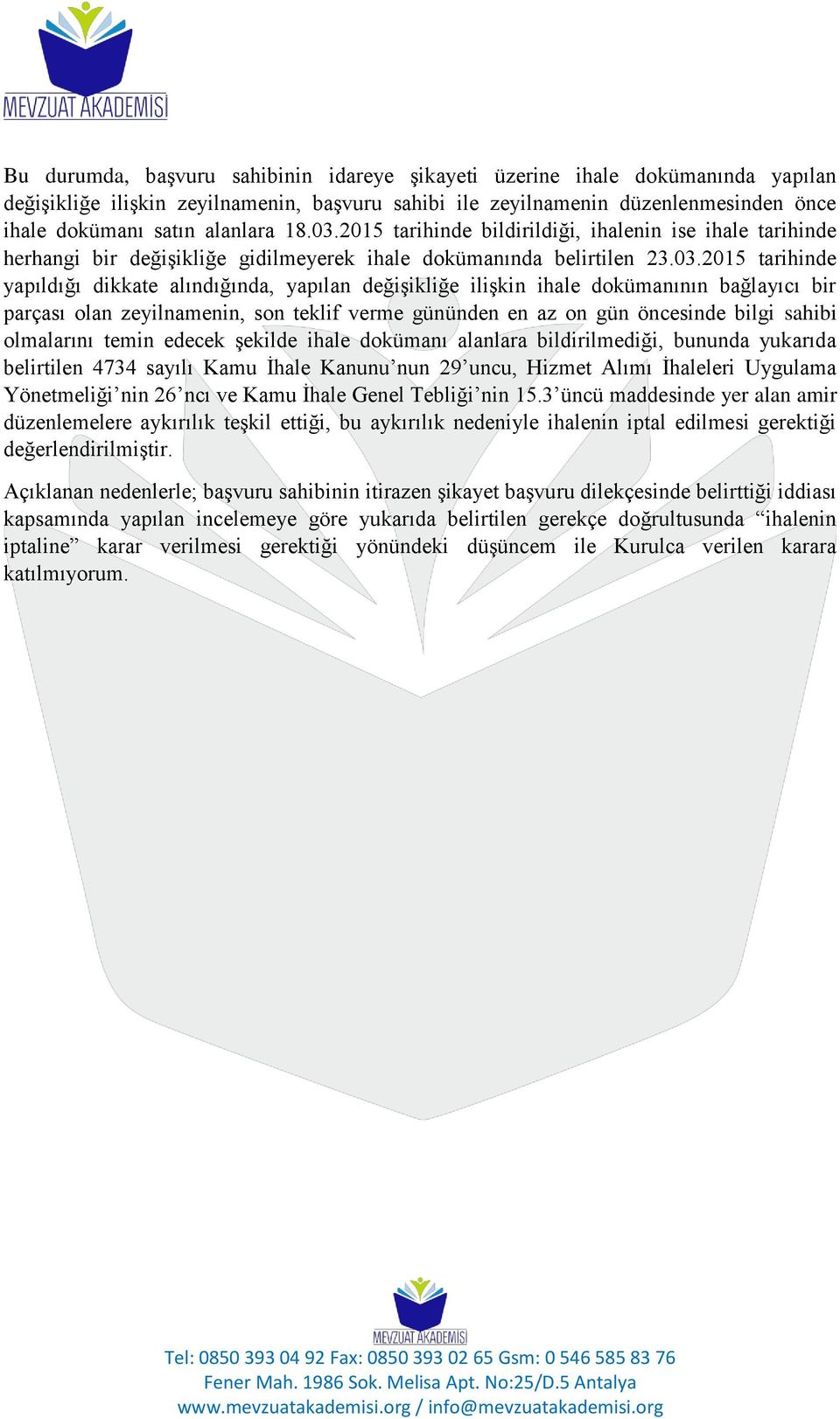 2015 tarihinde bildirildiği, ihalenin ise ihale tarihinde herhangi bir değişikliğe gidilmeyerek ihale dokümanında belirtilen 23.03.