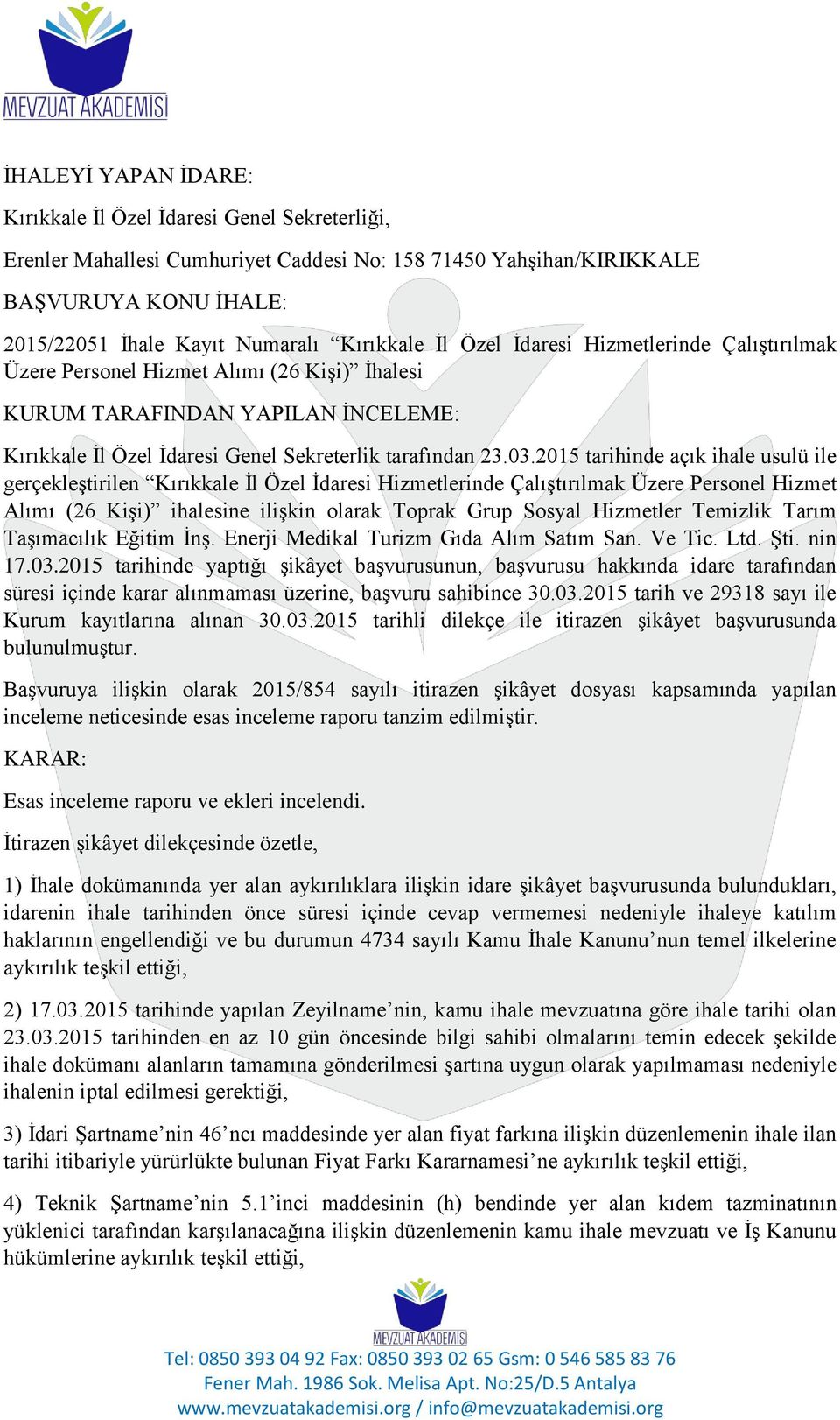 2015 tarihinde açık ihale usulü ile gerçekleştirilen Kırıkkale İl Özel İdaresi Hizmetlerinde Çalıştırılmak Üzere Personel Hizmet Alımı (26 Kişi) ihalesine ilişkin olarak Toprak Grup Sosyal Hizmetler