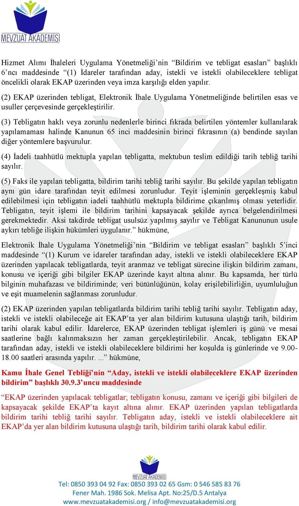 (3) Tebligatın haklı veya zorunlu nedenlerle birinci fıkrada belirtilen yöntemler kullanılarak yapılamaması halinde Kanunun 65 inci maddesinin birinci fıkrasının (a) bendinde sayılan diğer yöntemlere