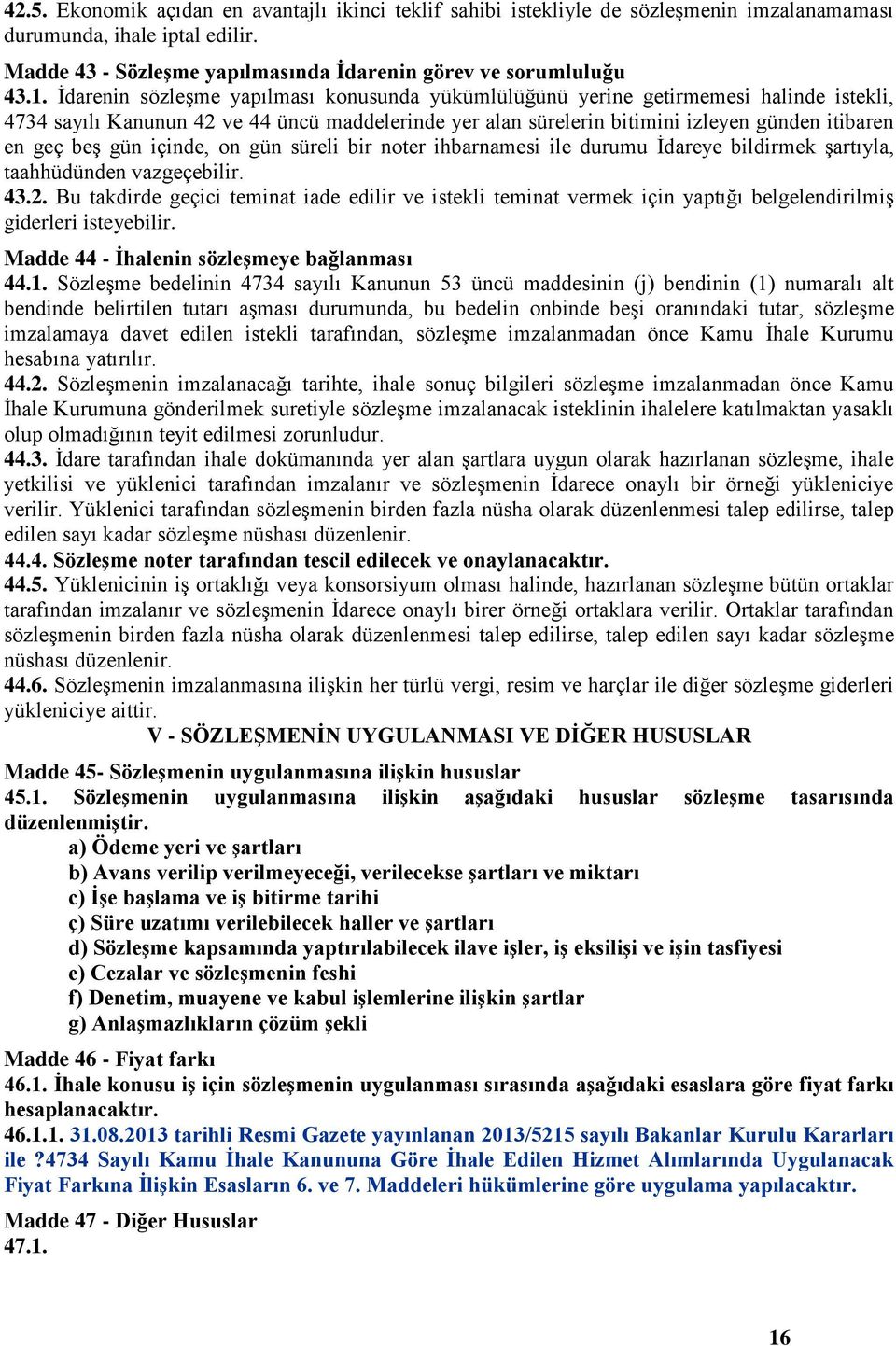 gün içinde, on gün süreli bir noter ihbarnamesi ile durumu İdareye bildirmek şartıyla, taahhüdünden vazgeçebilir. 43.2.