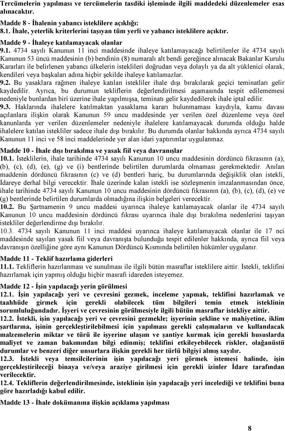 4734 sayılı Kanunun 11 inci maddesinde ihaleye katılamayacağı belirtilenler ile 4734 sayılı Kanunun 53 üncü maddesinin (b) bendinin (8) numaralı alt bendi gereğince alınacak Bakanlar Kurulu Kararları