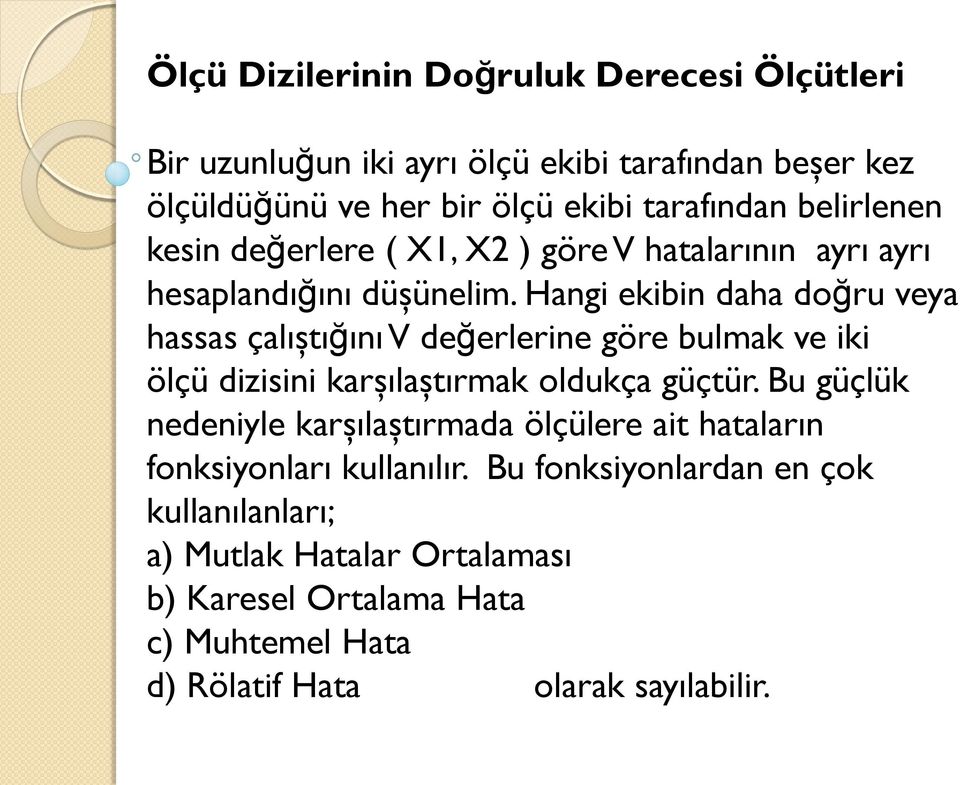 Hangi ekibin daha doğru veya hassas çalıştığını V değerlerine göre bulmak ve iki ölçü dizisini karşılaştırmak oldukça güçtür.