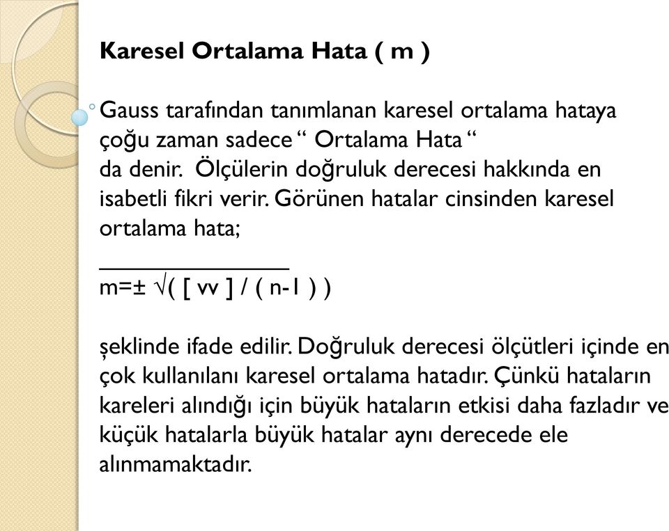 Görünen hatalar cinsinden karesel ortalama hata; m=± ( [ vv ] / ( n-1 ) ) şeklinde ifade edilir.