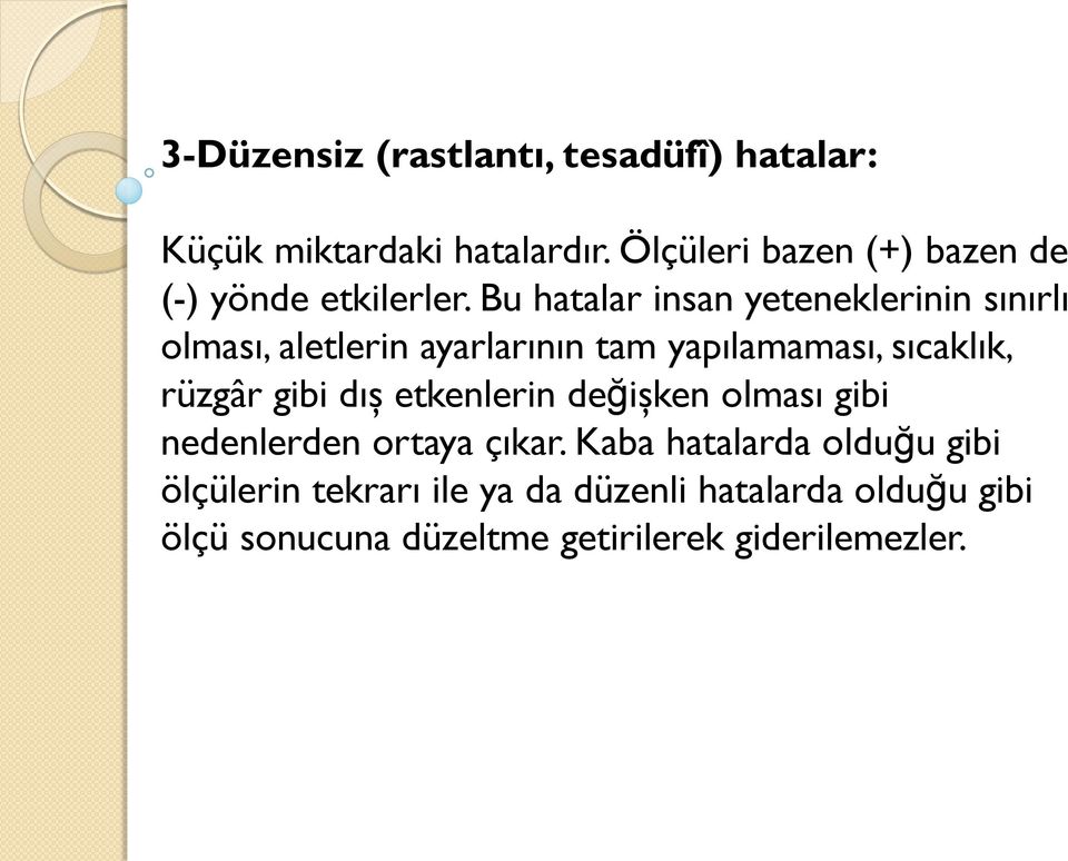 Bu hatalar insan yeteneklerinin sınırlı olması, aletlerin ayarlarının tam yapılamaması, sıcaklık, rüzgâr