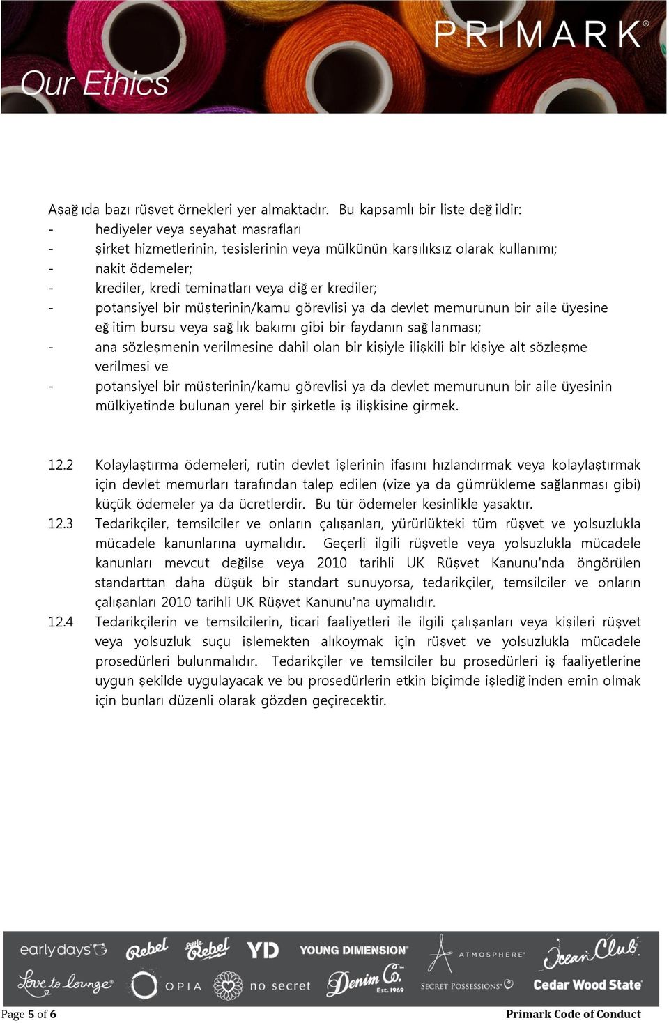 veya diğ er krediler; - potansiyel bir müşterinin/kamu görevlisi ya da devlet memurunun bir aile üyesine eğ itim bursu veya sağ lık bakımı gibi bir faydanın sağ lanması; - ana sözleşmenin verilmesine