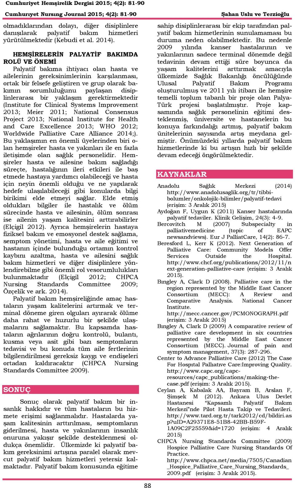 paylaşan disiplinlerarası bir yaklaşım gerektirmektedir (Institute for Clinical Systems Improvement 2013; Meier 2011; National Consensus Project 2013; National Institute for Health and Care