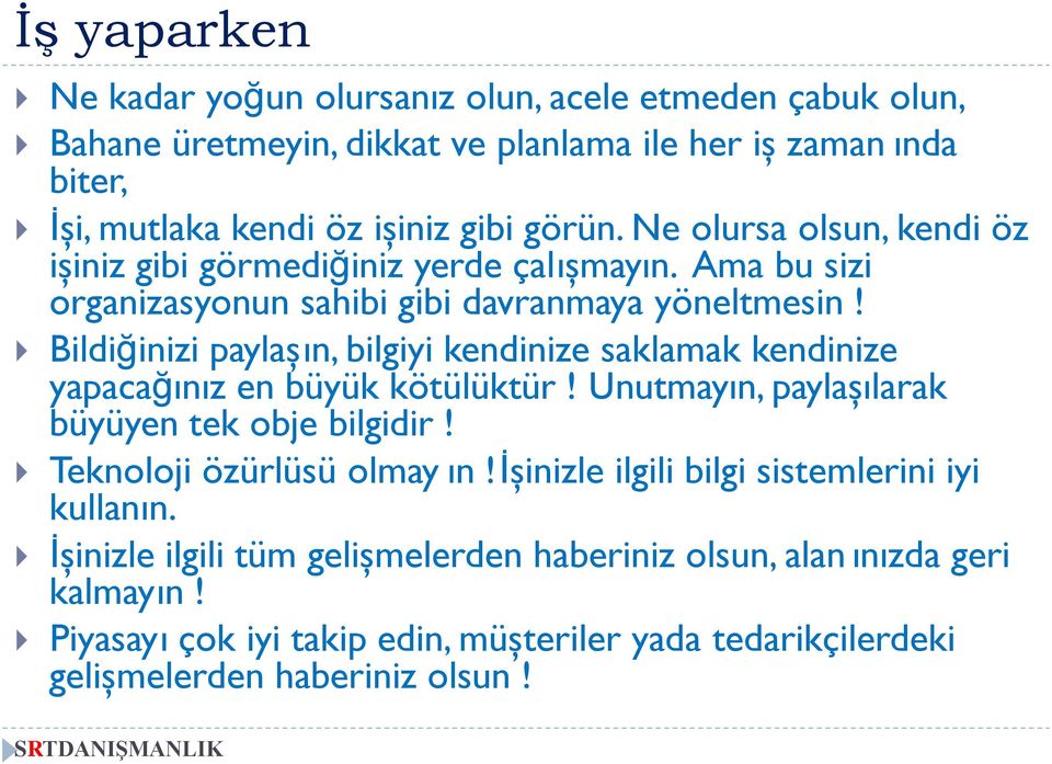 Bildiğinizi paylaşın, bilgiyi kendinize saklamak kendinize yapacağınız en büyük kötülüktür! Unutmayın, paylaşılarak büyüyen tek obje bilgidir! Teknoloji özürlüsü olmay ın!