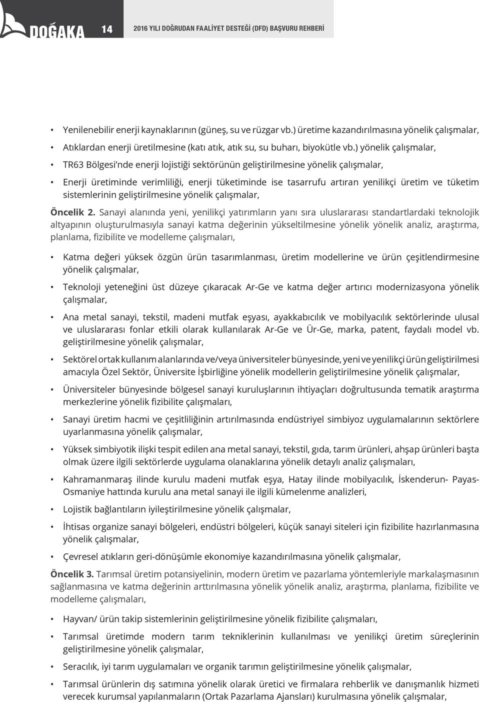 ) yönelik çalışmalar, TR63 Bölgesi nde enerji lojistiği sektörünün geliştirilmesine yönelik çalışmalar, Enerji üretiminde verimliliği, enerji tüketiminde ise tasarrufu artıran yenilikçi üretim ve