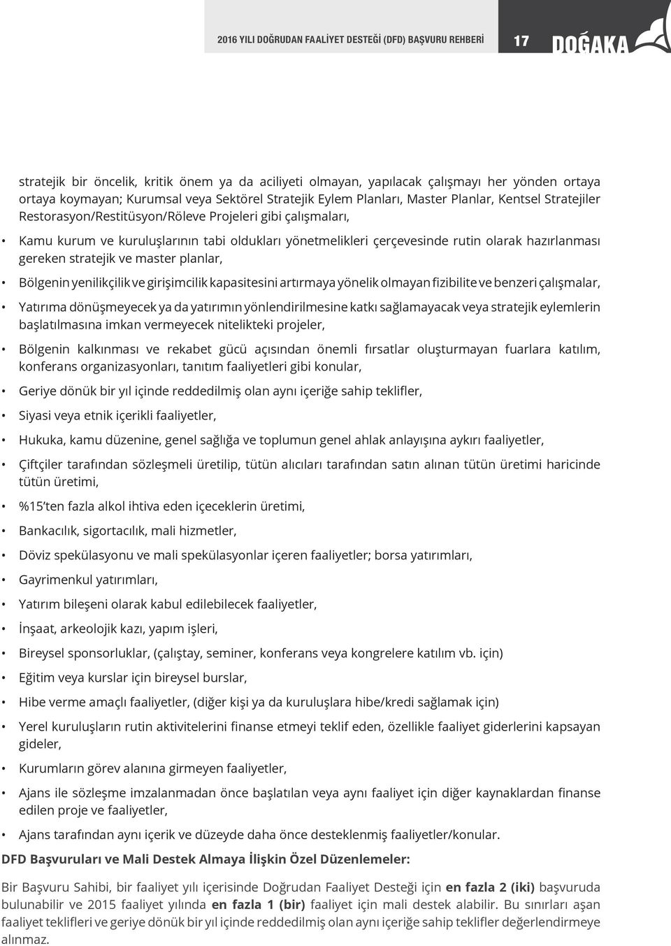 olarak hazırlanması gereken stratejik ve master planlar, Bölgenin yenilikçilik ve girişimcilik kapasitesini artırmaya yönelik olmayan fizibilite ve benzeri çalışmalar, Yatırıma dönüşmeyecek ya da