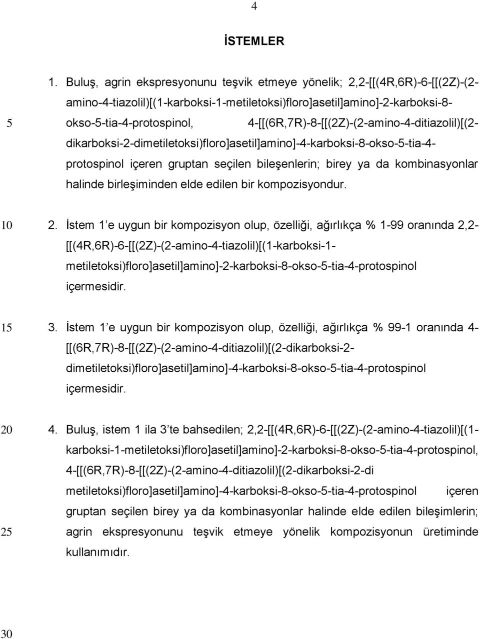 4-[[(6R,7R)-8-[[(2Z)-(2-amino-4-ditiazolil)[(2- dikarboksi-2-dimetiletoksi)floro]asetil]amino]-4-karboksi-8-okso--tia-4- protospinol içeren gruptan seçilen bileşenlerin; birey ya da kombinasyonlar