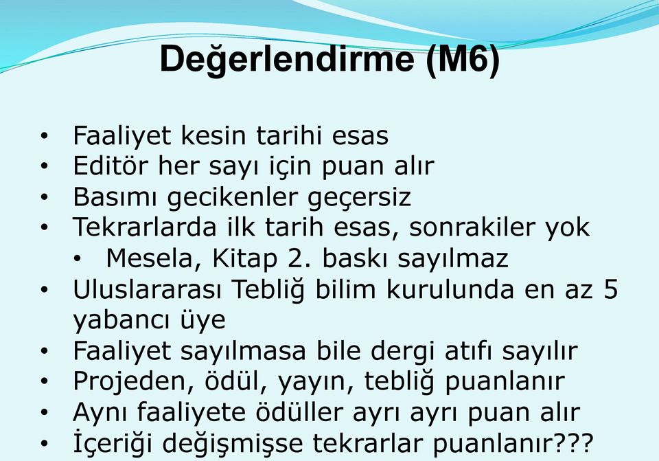 baskı sayılmaz Uluslararası Tebliğ bilim kurulunda en az 5 yabancı üye Faaliyet sayılmasa bile dergi