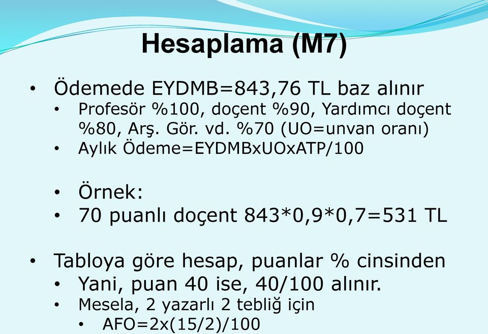 %70 (UO=unvan oranı) Aylık Ödeme=EYDMBxUOxATP/100 Örnek: 70 puanlı doçent