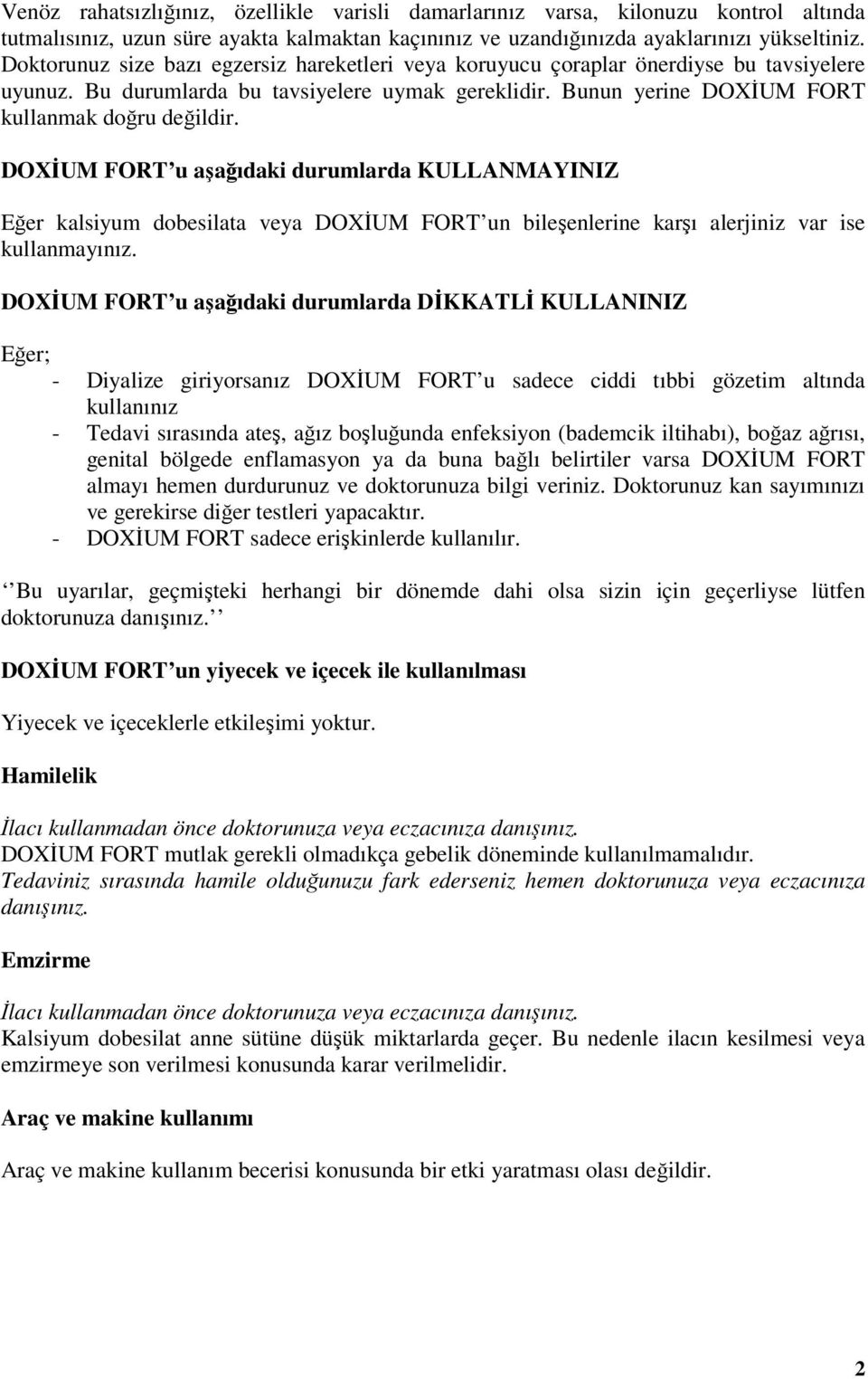 DOXİUM FORT u aşağıdaki durumlarda KULLANMAYINIZ Eğer kalsiyum dobesilata veya DOXİUM FORT un bileşenlerine karşı alerjiniz var ise kullanmayınız.