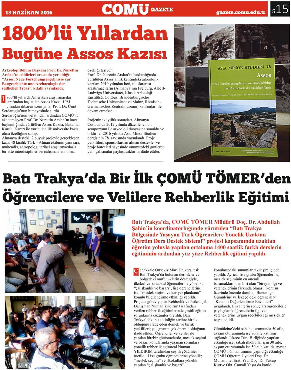 800 lü yıllarda Amerikalı araştırmacılar 1 tarafından başlatılan Ao Kazıı 1981 yılından itibaren uzun yıllar Prof. Dr. Ümit Serdaroğlu nun himayeinde ürdü.