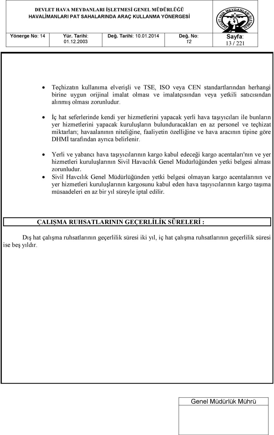 İç hat seferlerinde kendi yer hizmetlerini yapacak yerli hava taşıyıcıları ile bunların yer hizmetlerini yapacak kuruluşların bulunduracakları en az personel ve teçhizat miktarları; havaalanının