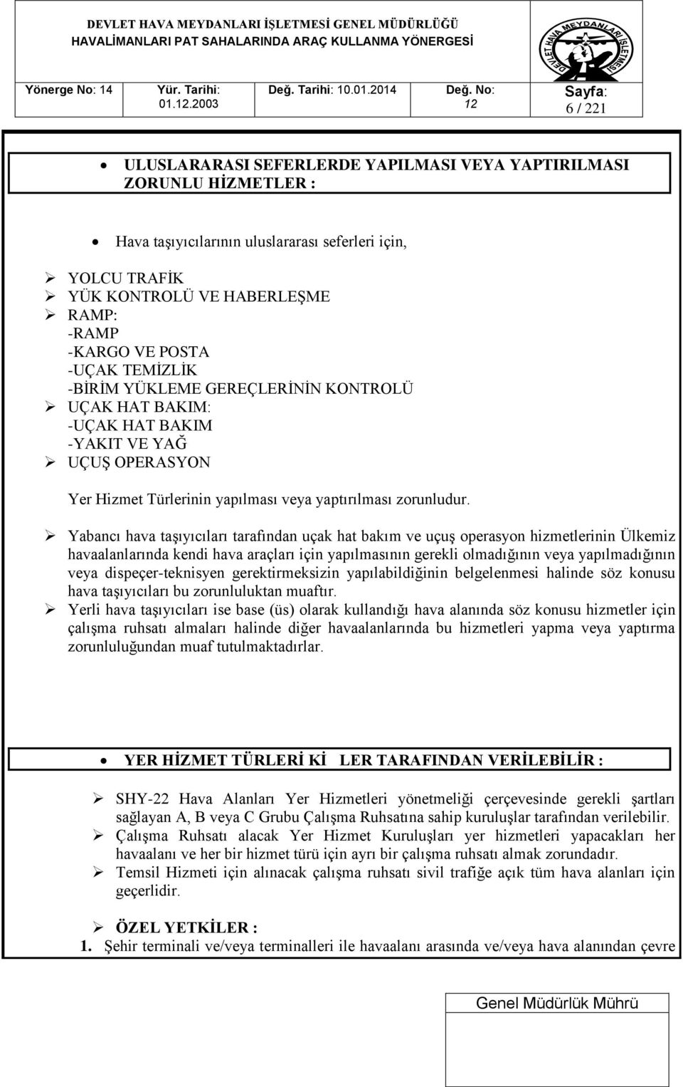 Yabancı hava taşıyıcıları tarafından uçak hat bakım ve uçuş operasyon hizmetlerinin Ülkemiz havaalanlarında kendi hava araçları için yapılmasının gerekli olmadığının veya yapılmadığının veya