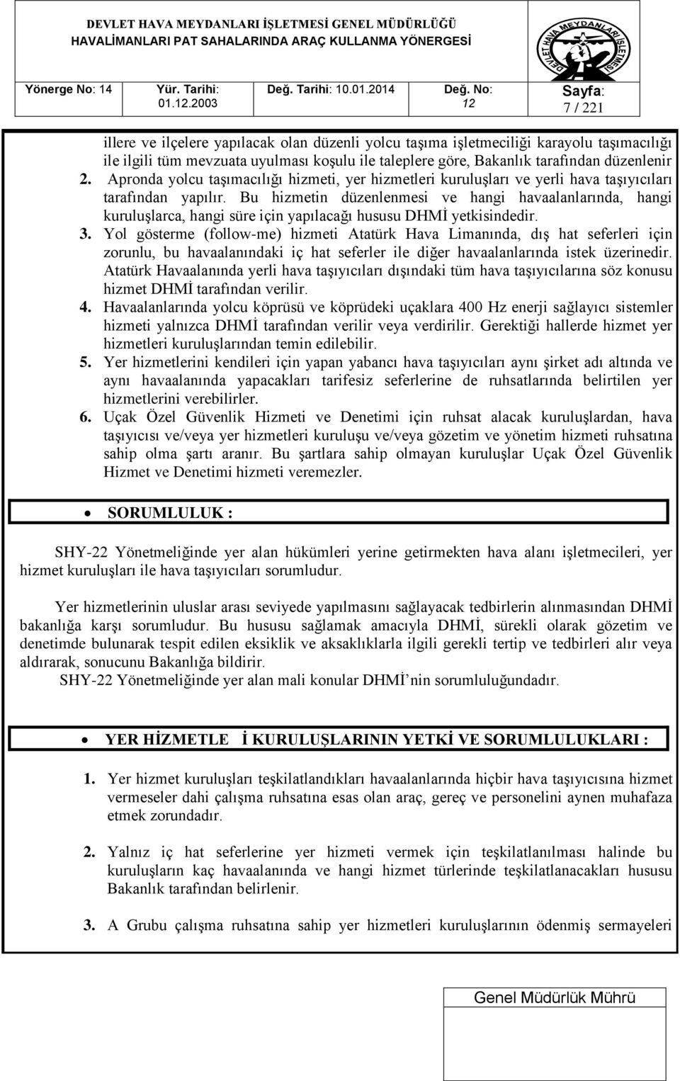 Bu hizmetin düzenlenmesi ve hangi havaalanlarında, hangi kuruluşlarca, hangi süre için yapılacağı hususu DHMİ yetkisindedir. 3.