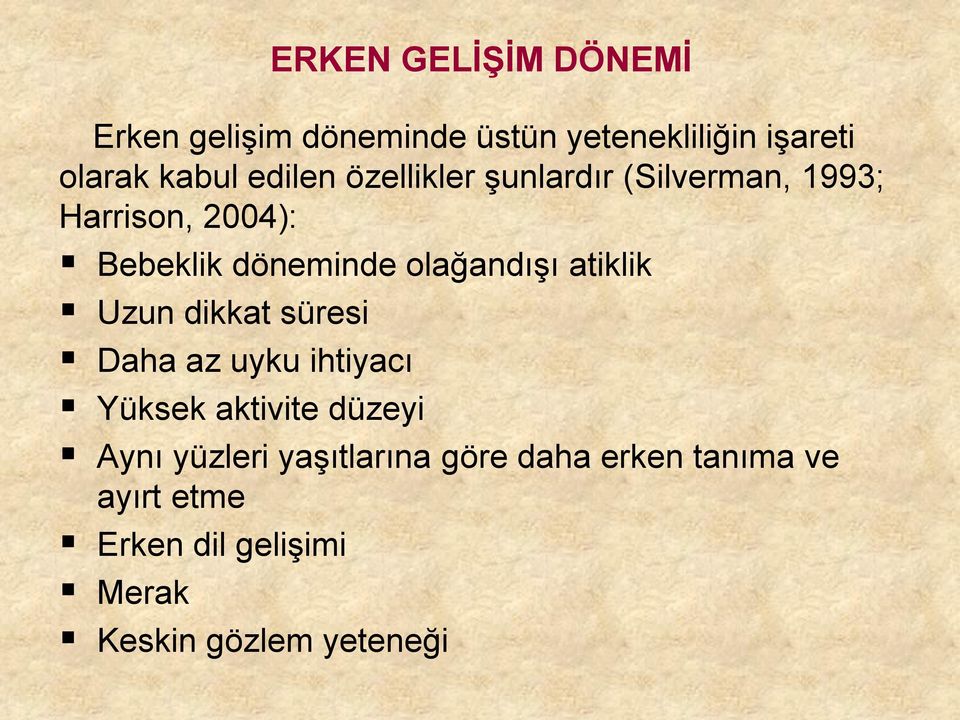 olağandışı atiklik Uzun dikkat süresi Daha az uyku ihtiyacı Yüksek aktivite düzeyi Aynı