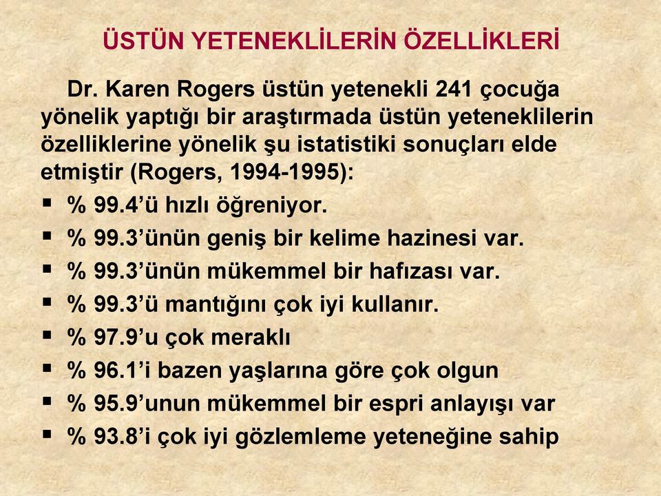 istatistiki sonuçları elde etmiştir (Rogers, 1994-1995): % 99.4 ü hızlı öğreniyor. % 99.3 ünün geniş bir kelime hazinesi var.