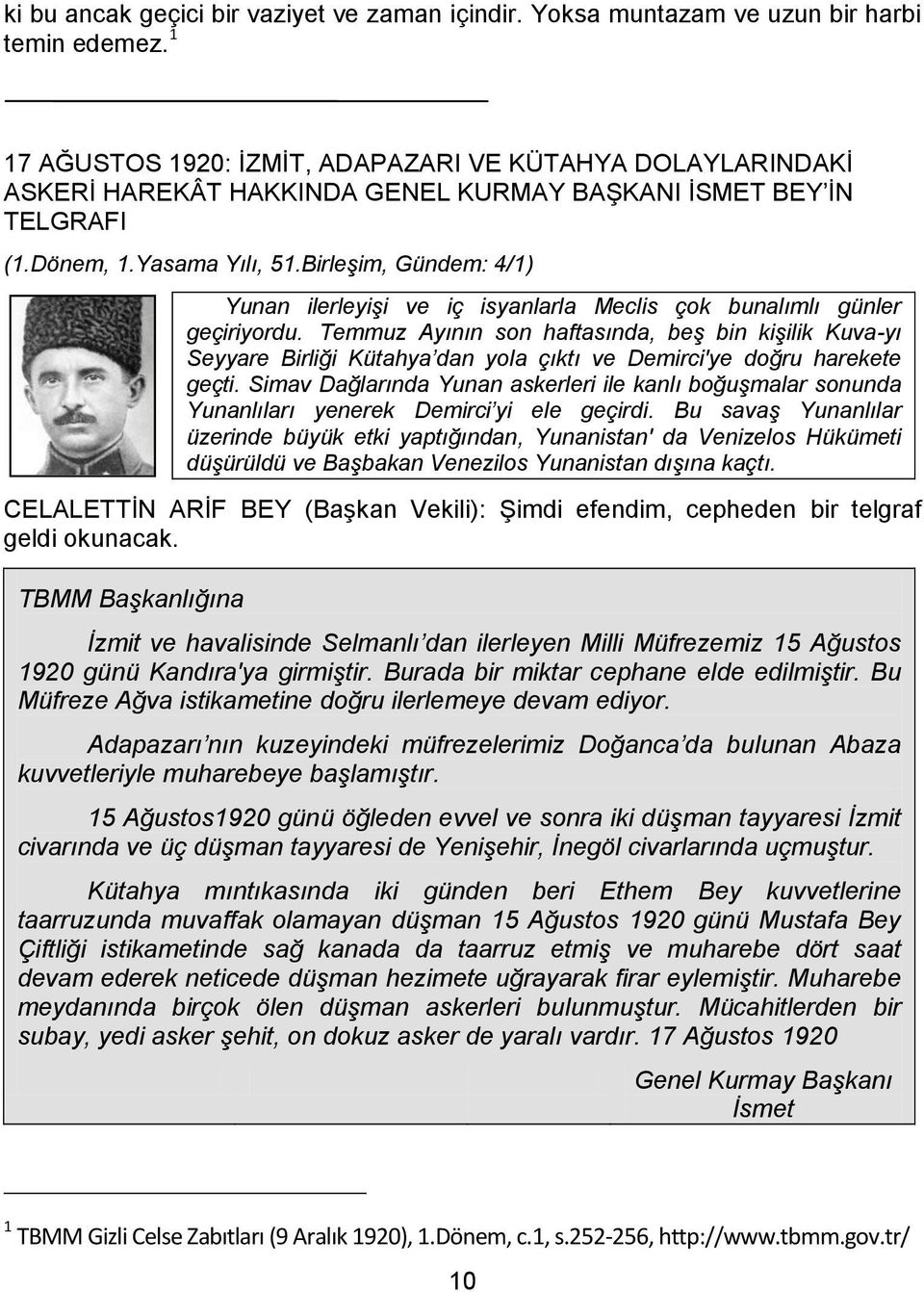 Birleşim, Gündem: 4/1) Yunan ilerleyişi ve iç isyanlarla Meclis çok bunalımlı günler geçiriyordu.