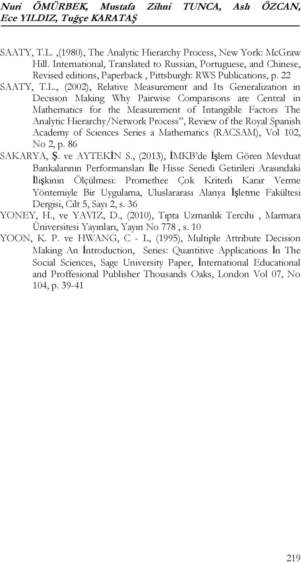 Mathematics for the Measurement of Intangible Factors The Analytic Hierarchy/Network Process, Review of the Royal Spanish Academy of Sciences Series a Mathematics (RACSAM), Vol 102, No 2, p 86