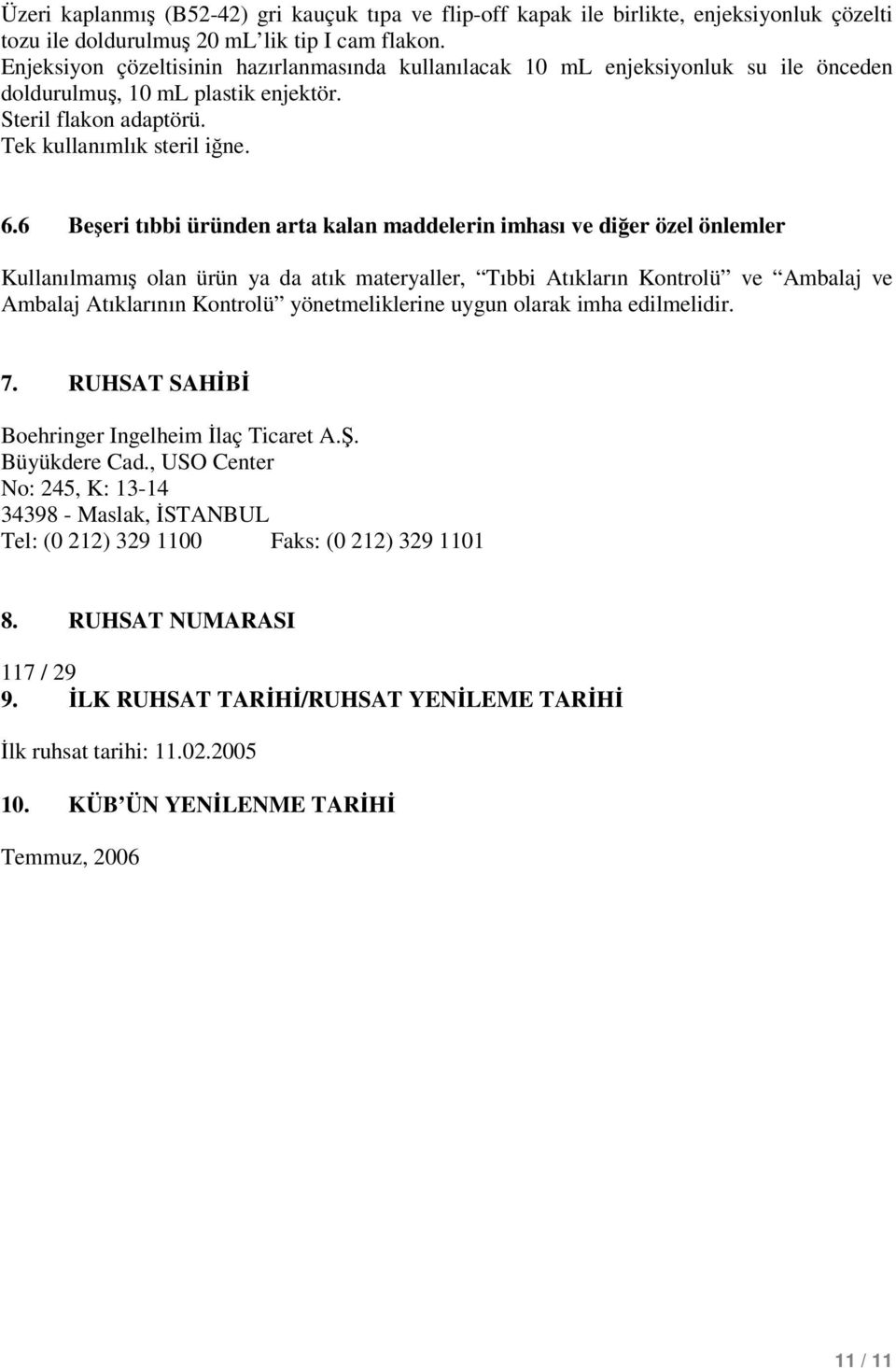 6 Beşeri tıbbi üründen arta kalan maddelerin imhası ve diğer özel önlemler Kullanılmamış olan ürün ya da atık materyaller, Tıbbi Atıkların Kontrolü ve Ambalaj ve Ambalaj Atıklarının Kontrolü