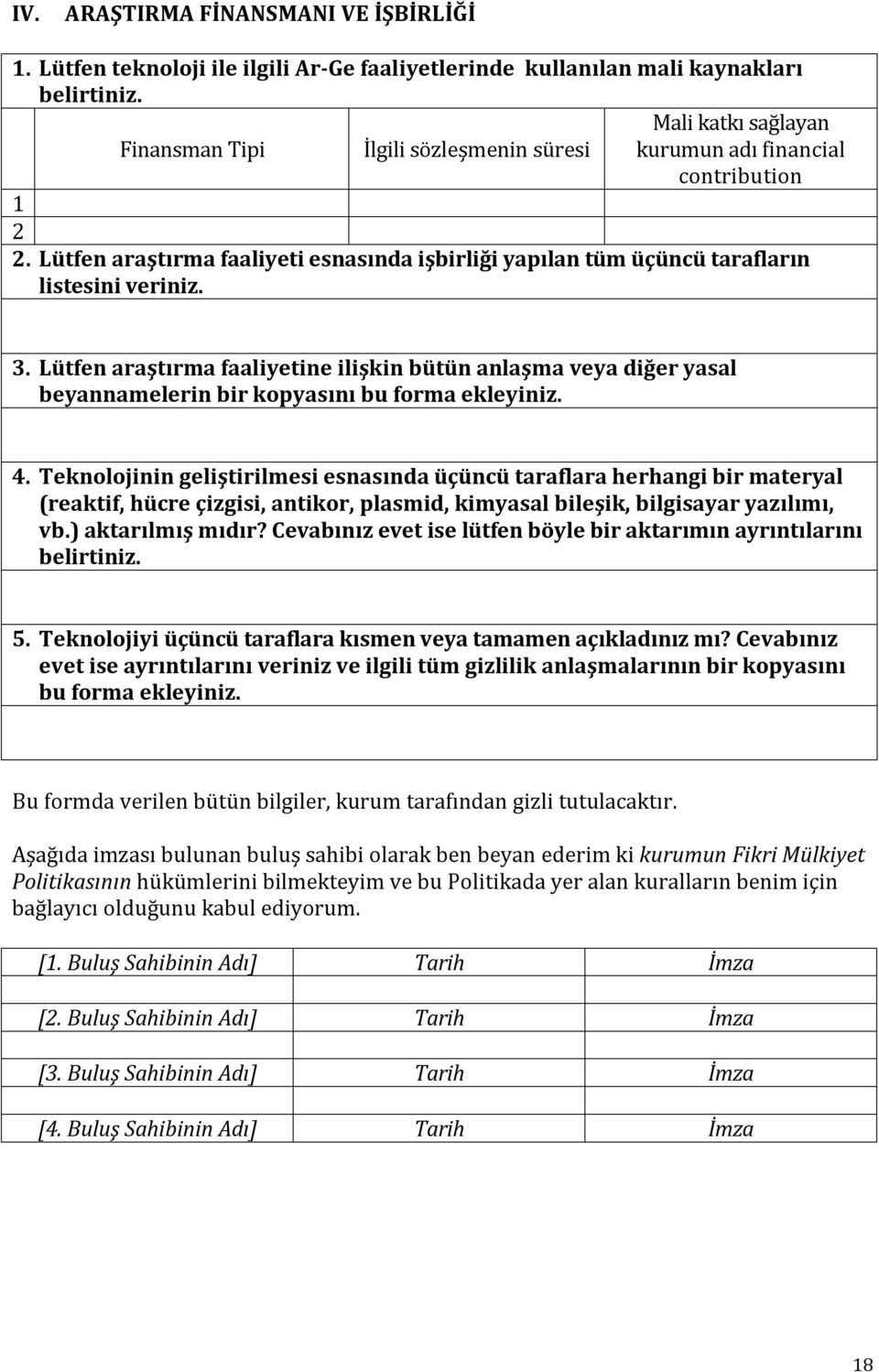 3. Lütfen araştırma faaliyetine ilişkin bütün anlaşma veya diğer yasal beyannamelerin bir kopyasını bu forma ekleyiniz. 4.