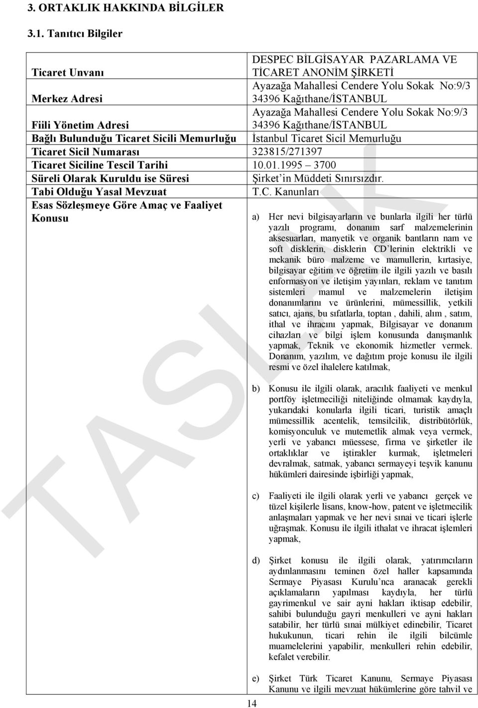 Yolu Sokak No:9/3 Fiili Yönetim Adresi 34396 Kağıthane/İSTANBUL Bağlı Bulunduğu Ticaret Sicili Memurluğu İstanbul Ticaret Sicil Memurluğu Ticaret Sicil Numarası 323815/271397 Ticaret Siciline Tescil