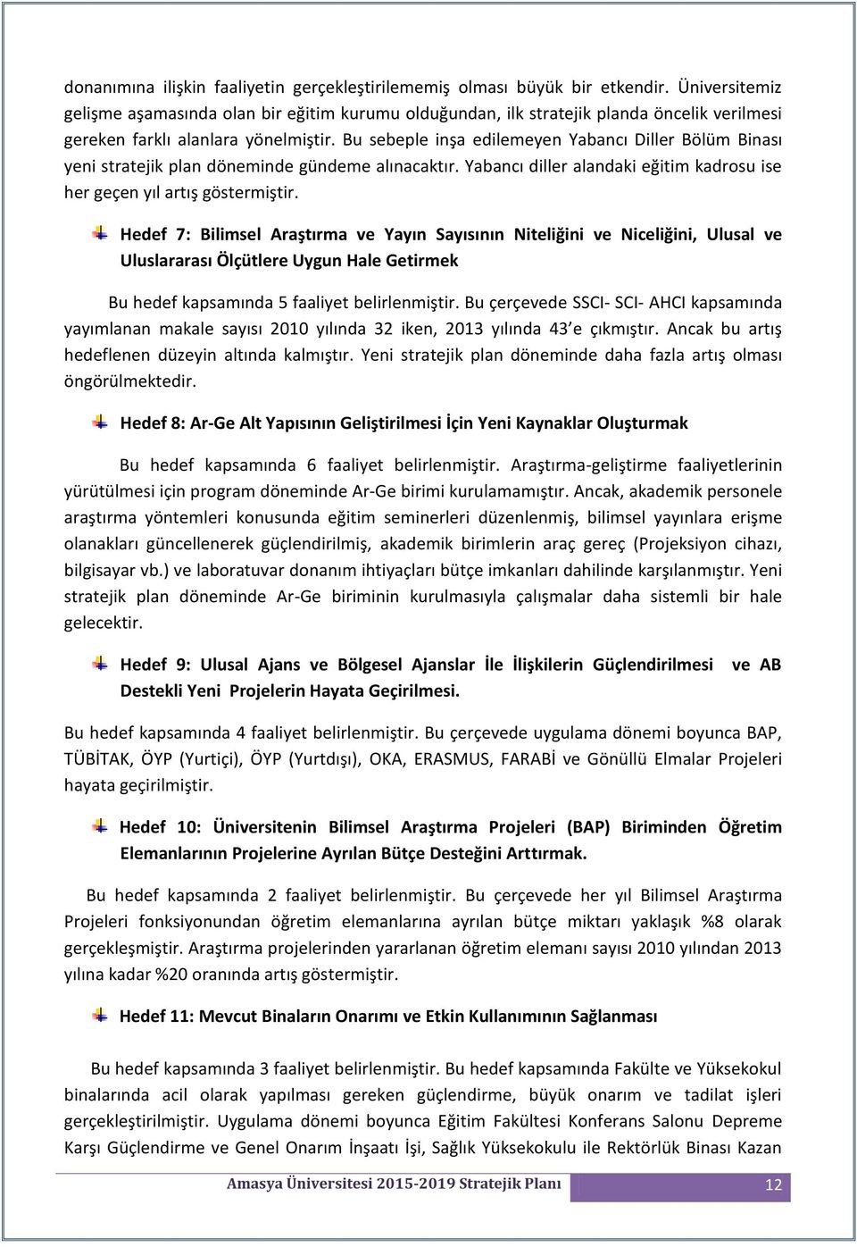 Bu sebeple inşa edilemeyen Yabancı Diller Bölüm Binası yeni stratejik plan döneminde gündeme alınacaktır. Yabancı diller alandaki eğitim kadrosu ise her geçen yıl artış göstermiştir.