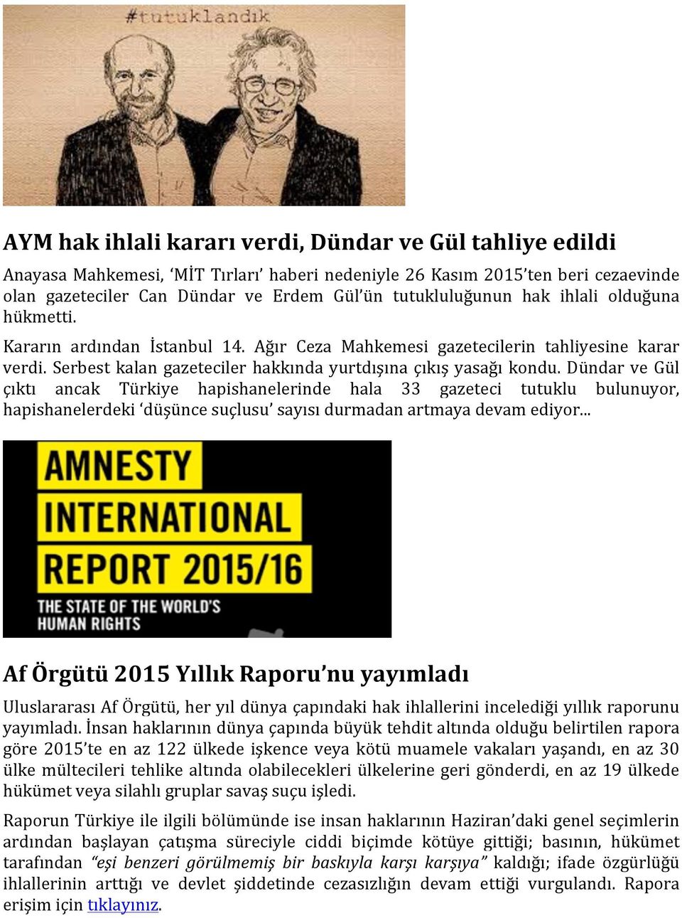 Dündar ve Gül çıktı ancak Türkiye hapishanelerinde hala 33 gazeteci tutuklu bulunuyor, hapishanelerdeki düşünce suçlusu sayısı durmadan artmaya devam ediyor.