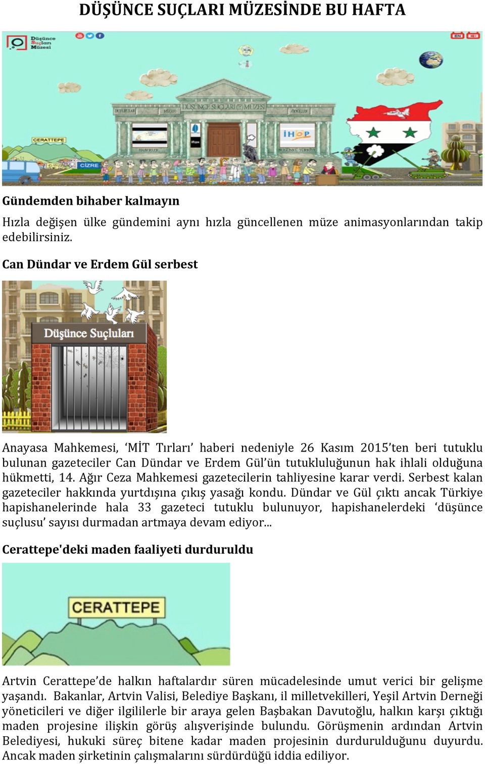 hükmetti, 14. Ağır Ceza Mahkemesi gazetecilerin tahliyesine karar verdi. Serbest kalan gazeteciler hakkında yurtdışına çıkış yasağı kondu.