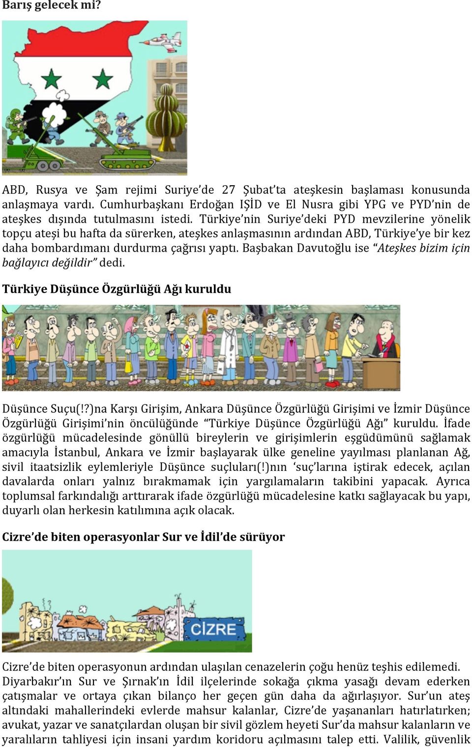 Türkiye nin Suriye deki PYD mevzilerine yönelik topçu ateşi bu hafta da sürerken, ateşkes anlaşmasının ardından ABD, Türkiye ye bir kez daha bombardımanı durdurma çağrısı yaptı.