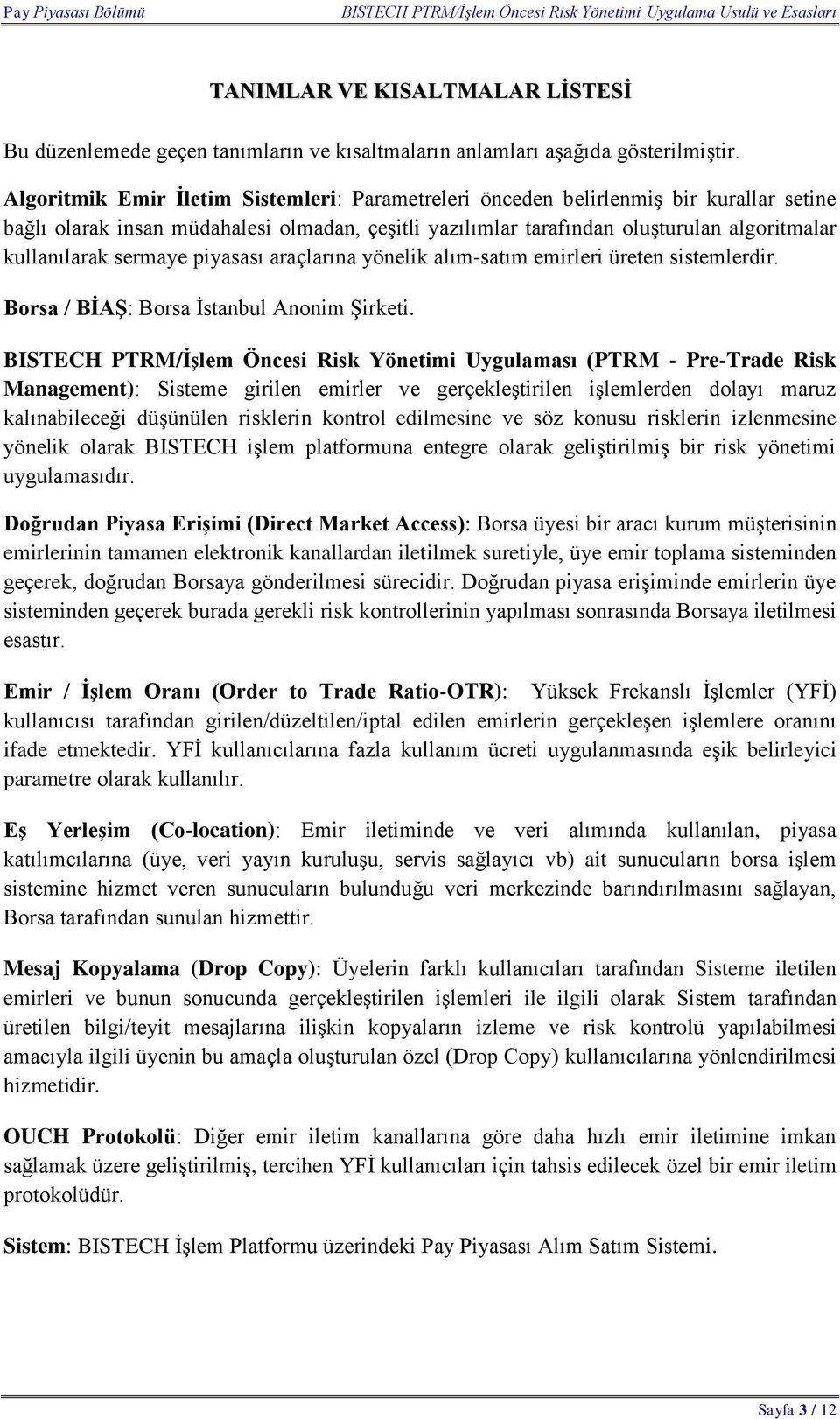 sermaye piyasası araçlarına yönelik alım-satım emirleri üreten sistemlerdir. Borsa / BİAŞ: Borsa İstanbul Anonim Şirketi.