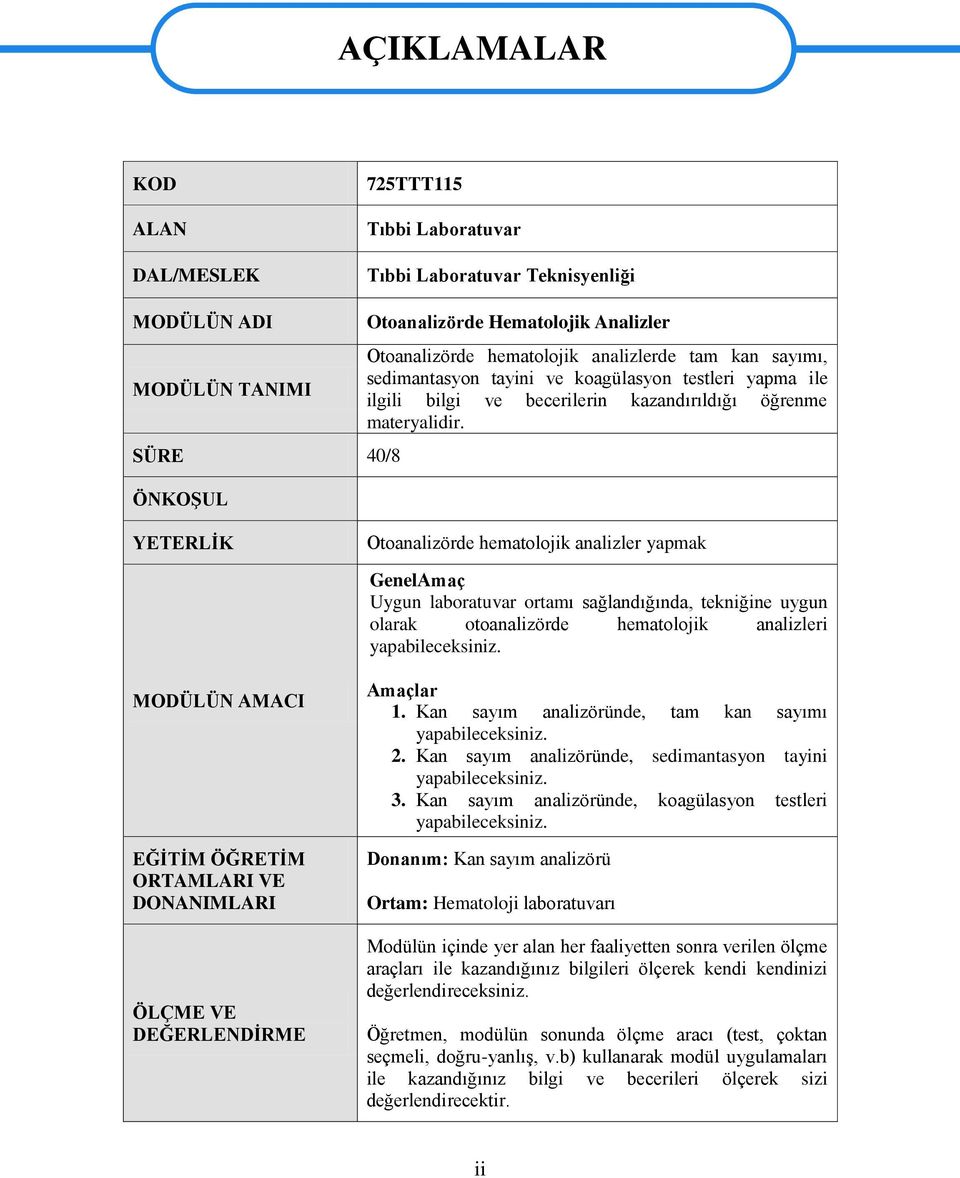 YETERLĠK Otoanalizörde hematolojik analizler yapmak GenelAmaç Uygun laboratuvar ortamı sağlandığında, tekniğine uygun olarak otoanalizörde hematolojik analizleri yapabileceksiniz.