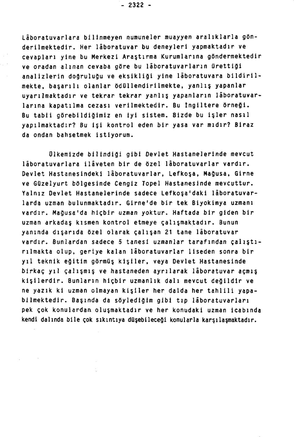 yine lâboratuvara bildirilmekte, başarılı olanlar ödüllendirilmekte, yanlış yapanlar uyarılmaktadır ve tekrar tekrar yanlış yapanların lâboratuvarlarına kapatılma cezası verilmektedir.