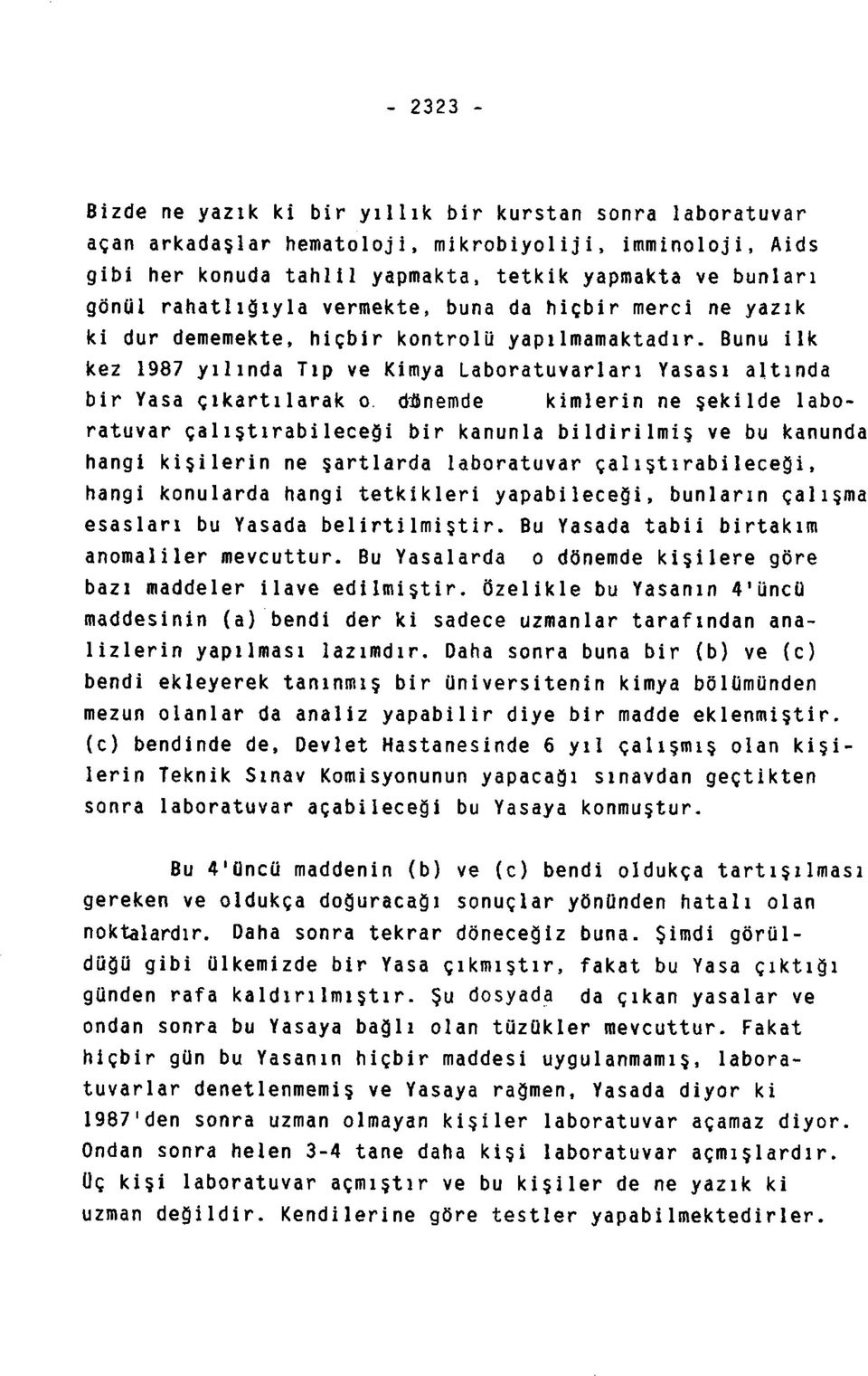 Bunu ilk kez 1987 yılında Tıp ve Kimya Laboratuvar1 arı Yasası altında bir Yasa çıkartılarak o denemde kimlerin ne şekilde laboratuvar çalıştırabileceği bir kanunla bildirilmiş ve bu kanunda hangi