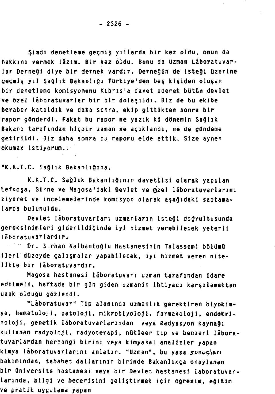 bütün devlet ve özel laboratuvarlar bir bir dolaşıldı. Biz de bu ekibe beraber katıldık ve daha sonra, ekip gittikten sonra bir rapor gönderdi.