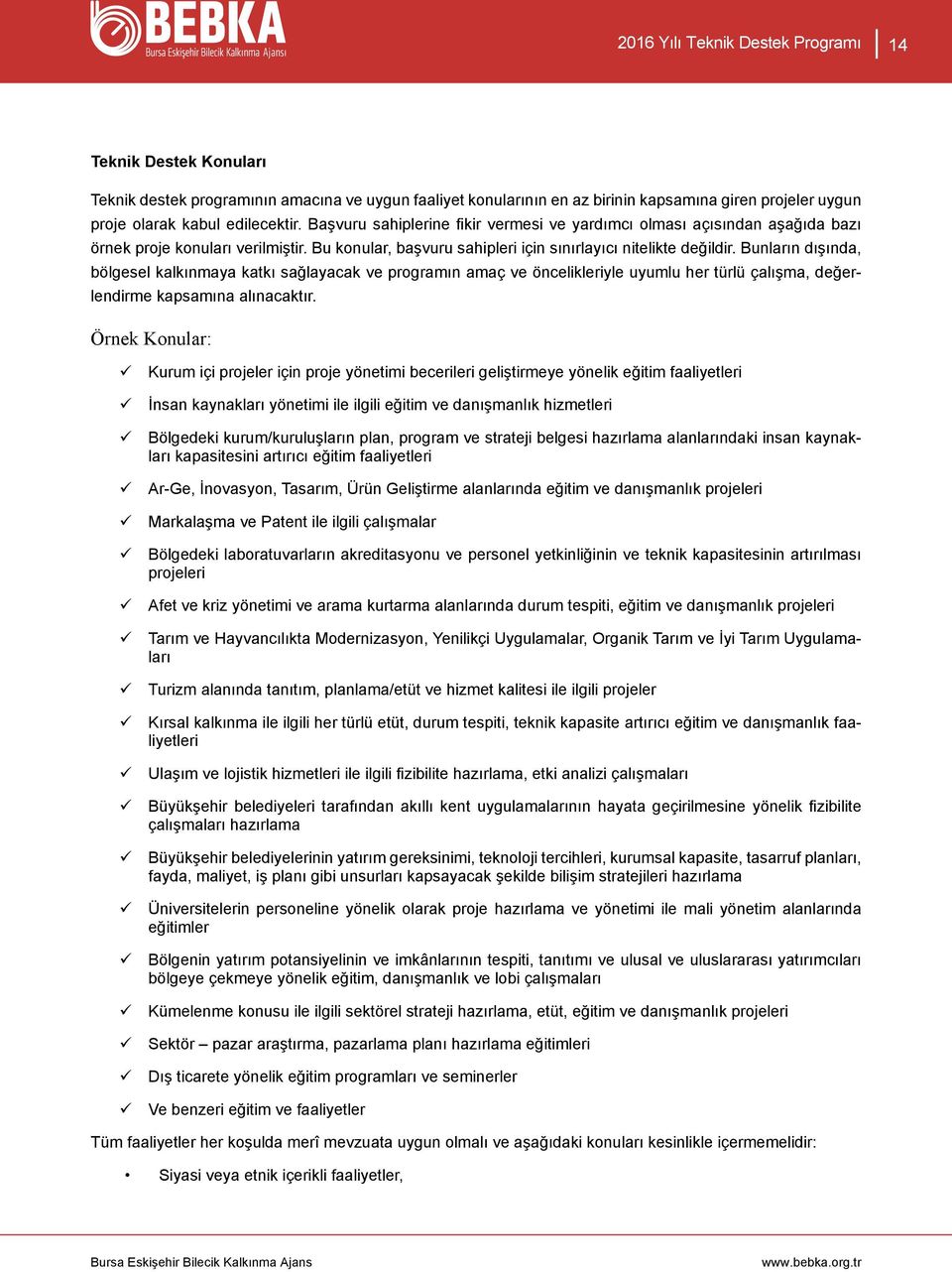 Bunların dışında, bölgesel kalkınmaya katkı sağlayacak ve programın amaç ve öncelikleriyle uyumlu her türlü çalışma, değerlendirme kapsamına alınacaktır.