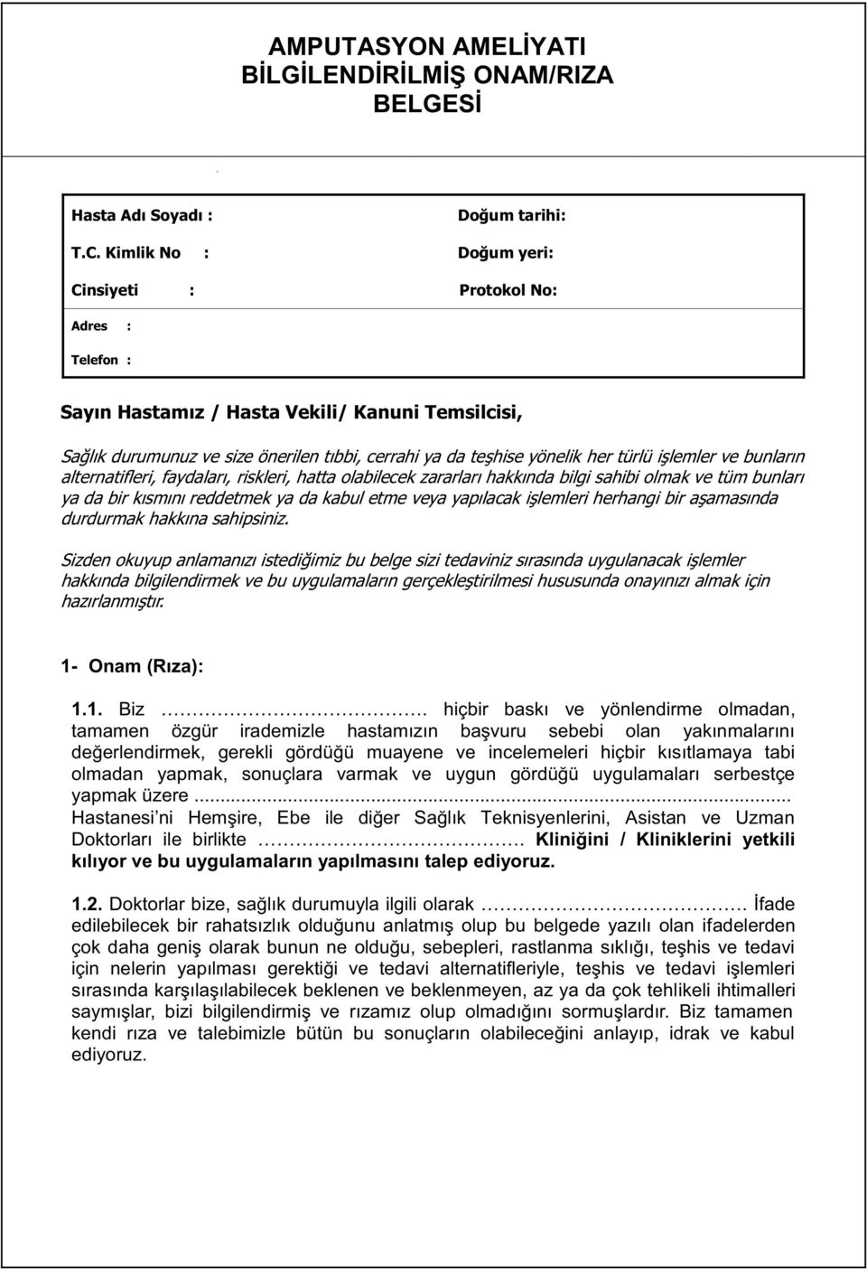 işlemler ve bunların alternatifleri, faydaları, riskleri, hatta olabilecek zararları hakkında bilgi sahibi olmak ve tüm bunları ya da bir kısmını reddetmek ya da kabul etme veya yapılacak işlemleri