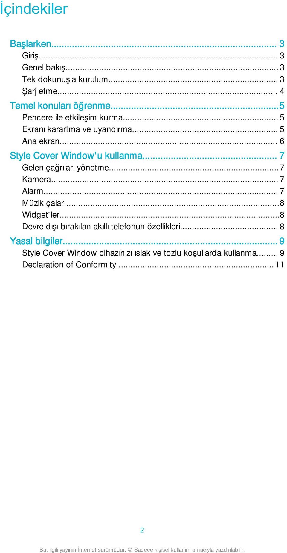 .. 7 Gelen çağrıları yönetme...7 Kamera... 7 Alarm... 7 Müzik çalar...8 Widget'ler.