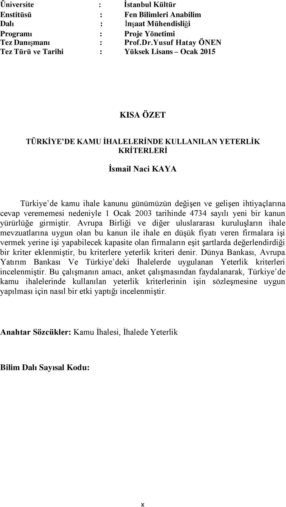 gelişen ihtiyaçlarına cevap verememesi nedeniyle 1 Ocak 2003 tarihinde 4734 sayılı yeni bir kanun yürürlüğe girmiştir.