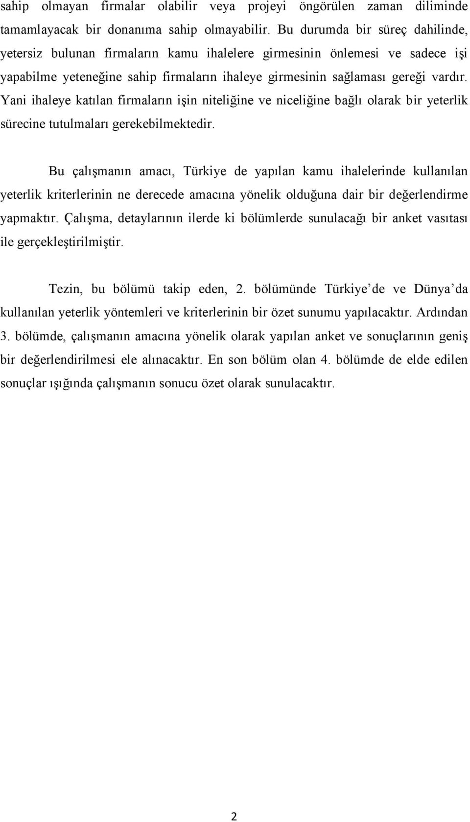 Yani ihaleye katılan firmaların işin niteliğine ve niceliğine bağlı olarak bir yeterlik sürecine tutulmaları gerekebilmektedir.