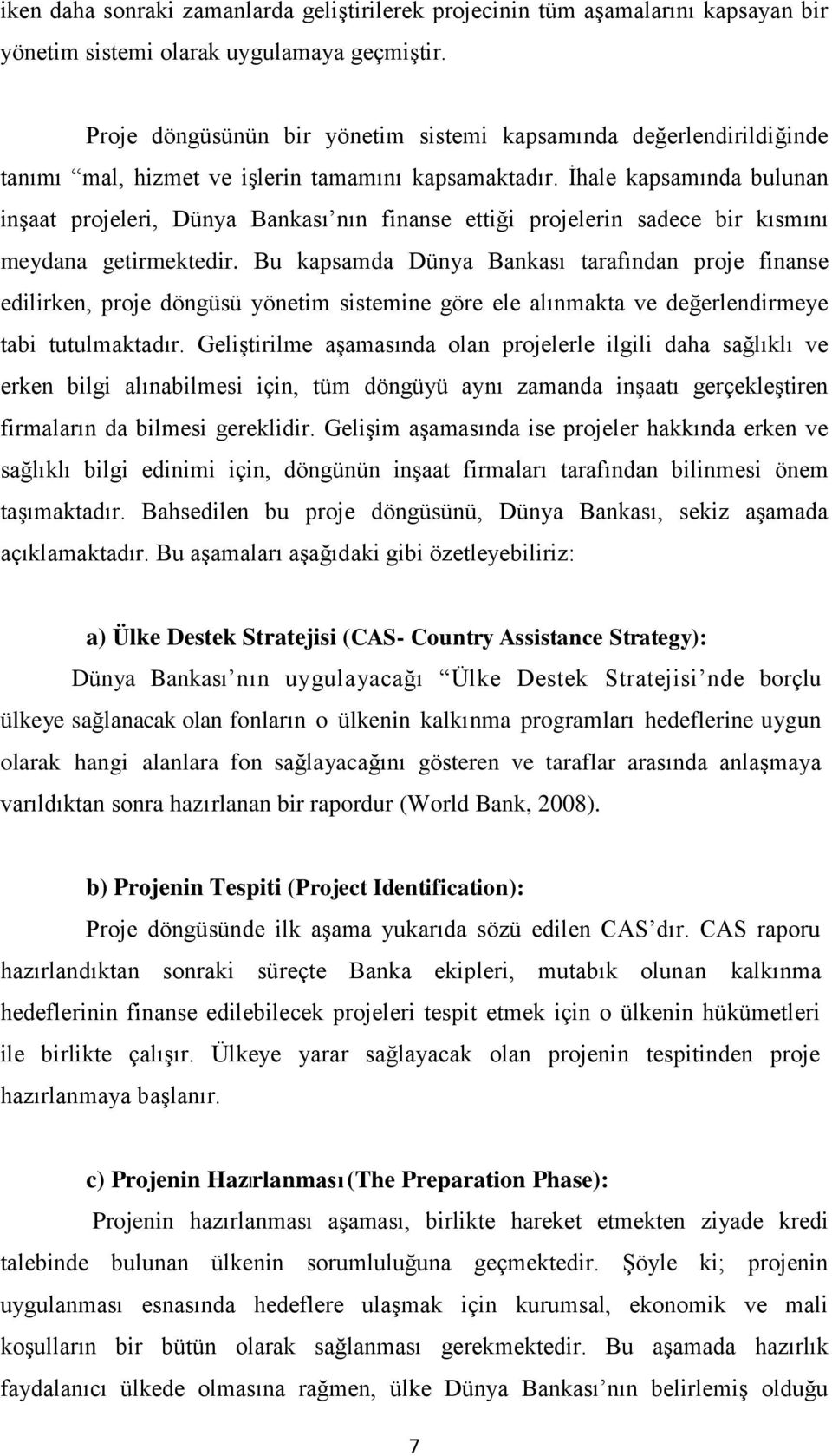 İhale kapsamında bulunan inşaat projeleri, Dünya Bankası nın finanse ettiği projelerin sadece bir kısmını meydana getirmektedir.